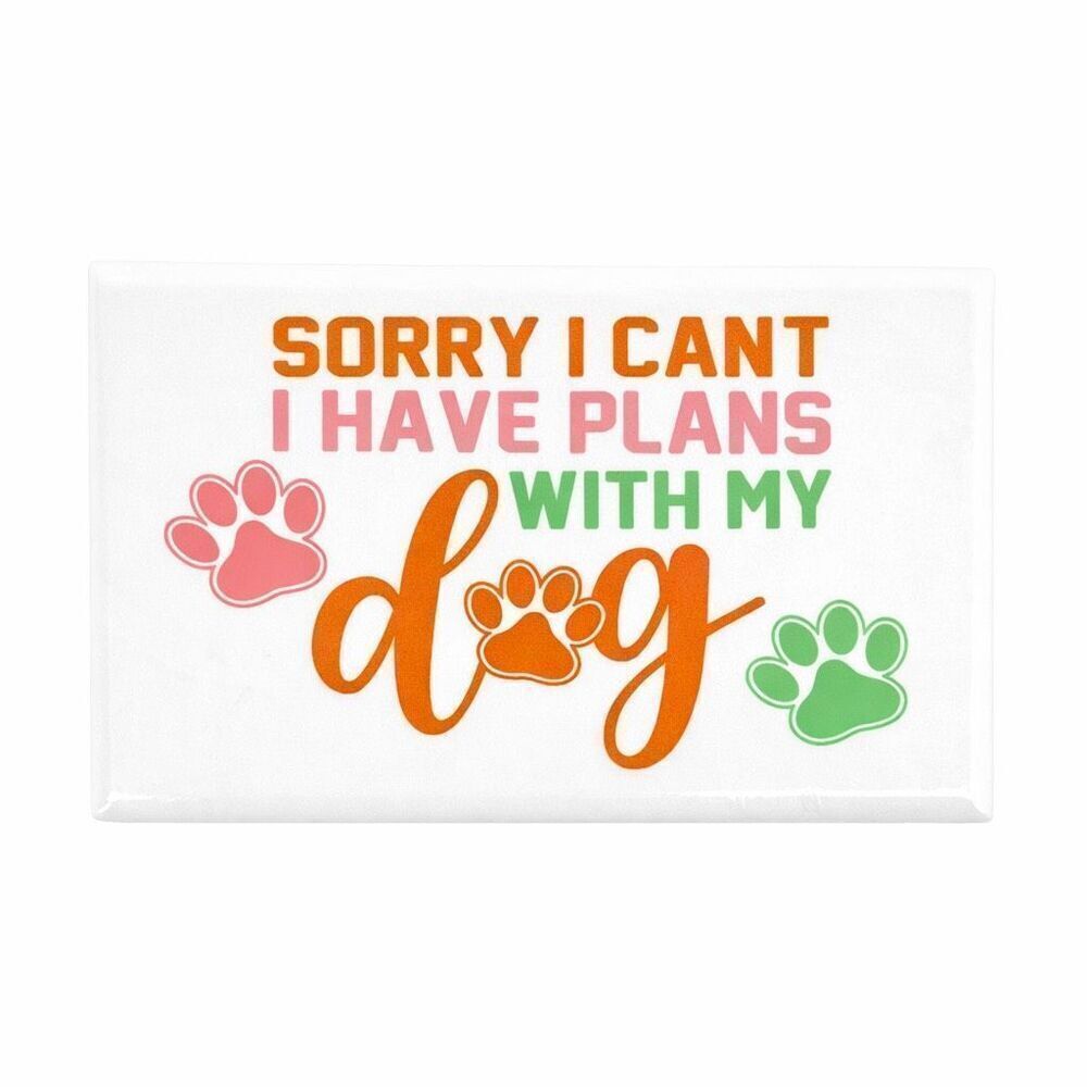 Funny Dog Lover Ceramic Fridge Magnet Sorry I Have Plans With My Dog Gift New